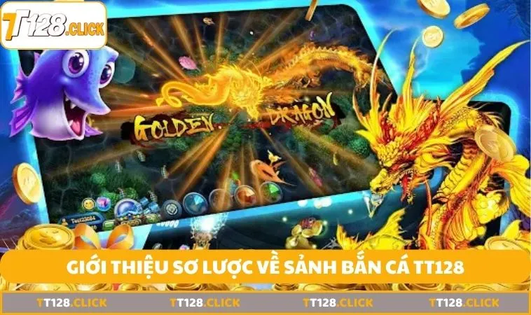 gioi thieu so luoc ve sanh ban ca tt128 Giới thiệu sơ lược về sảnh bắn cá TT128