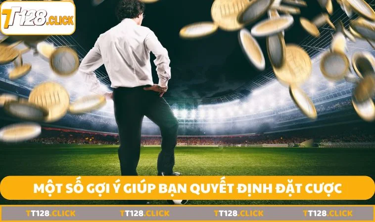 mot so goi y giup ban dua ra quyet dinh dat cuoc Một số gợi ý giúp bạn đưa ra quyết định đặt cược