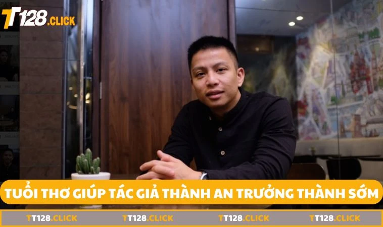 Tuổi thơ dữ dội giúp tác giả Thành An trưởng thành sớm